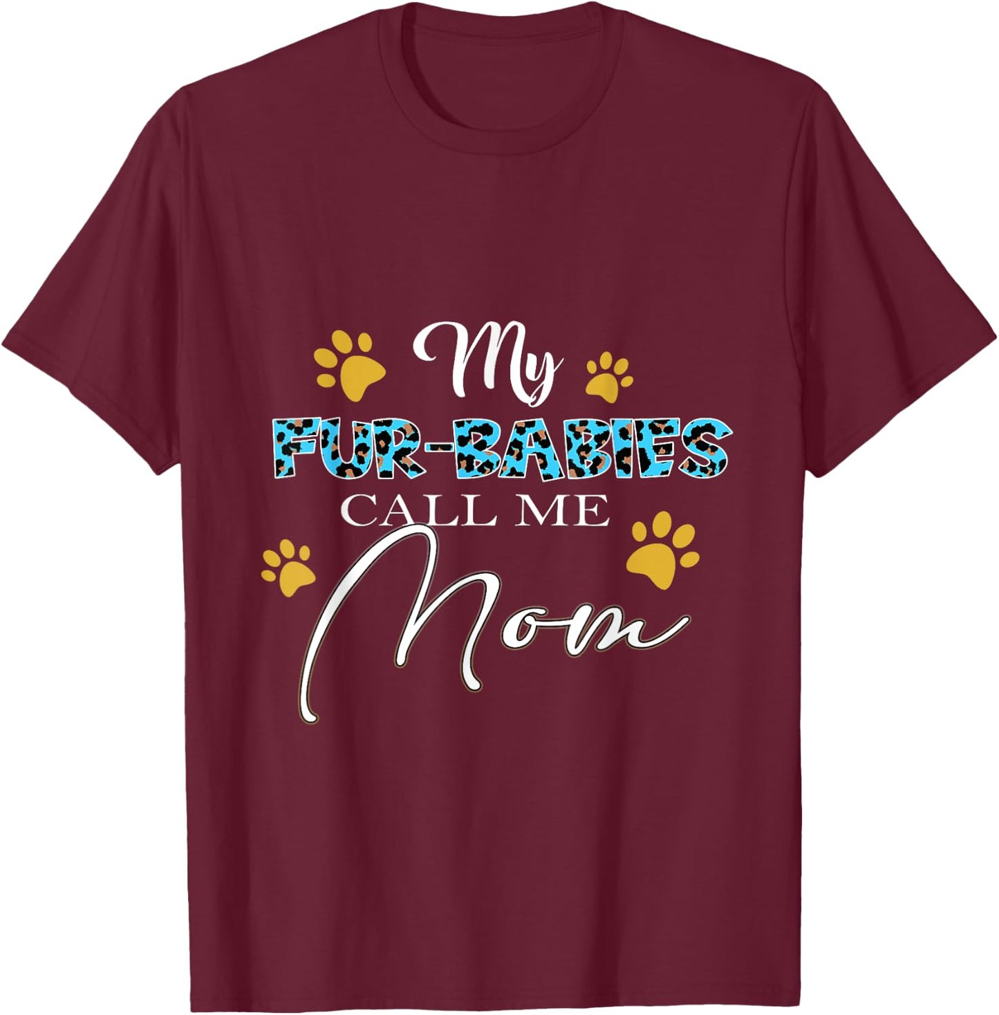 My Fur-Babies Call Me Mom Dog Cat Lover Mothers Day Men Women T-Shirt - T-Shirt | Maroon