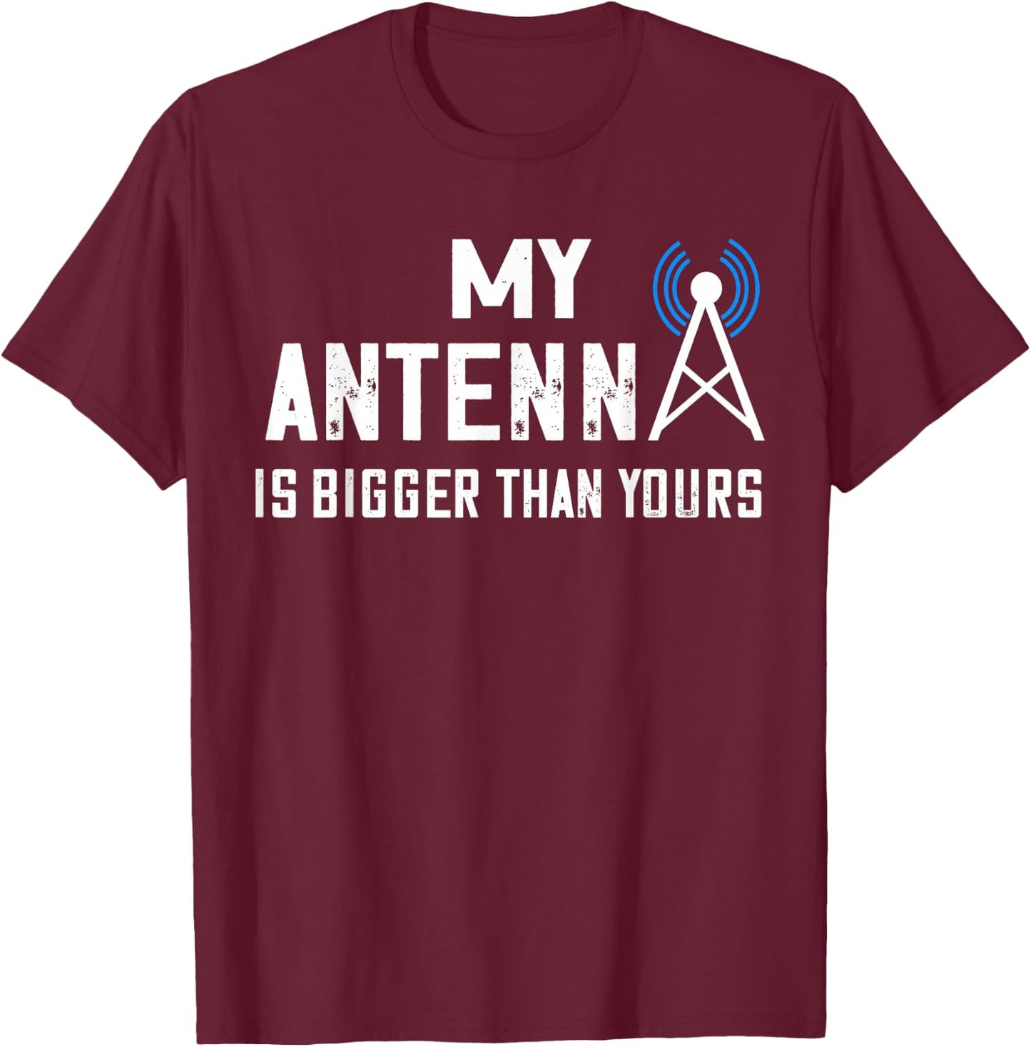 Ham Radio Operator My Antenna Is Bigger Amateur Radio T-Shirt - T-Shirt | Maroon
