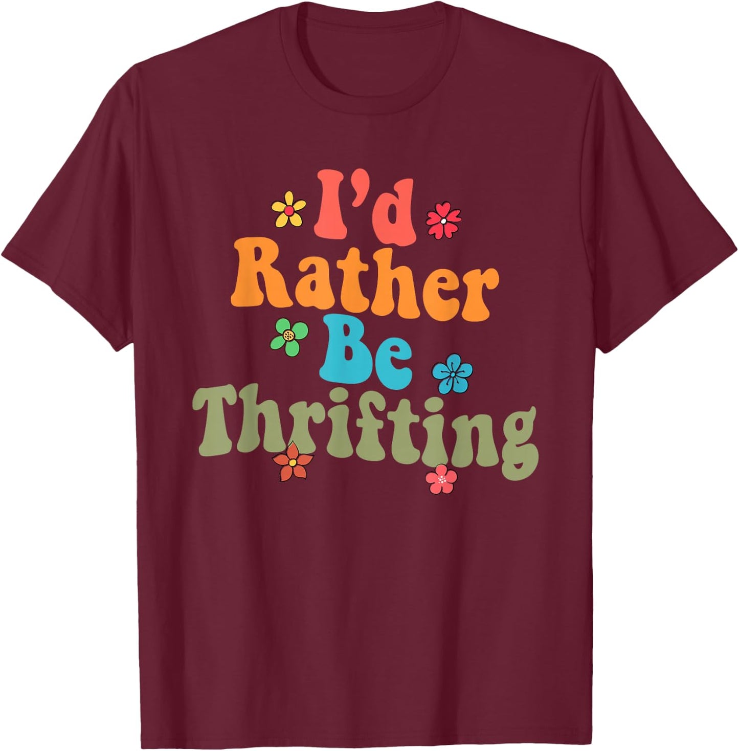 Thrift Store Yard Sale Antique Lover I'd Rather Be Thrifting T-Shirt - T-Shirt | Maroon