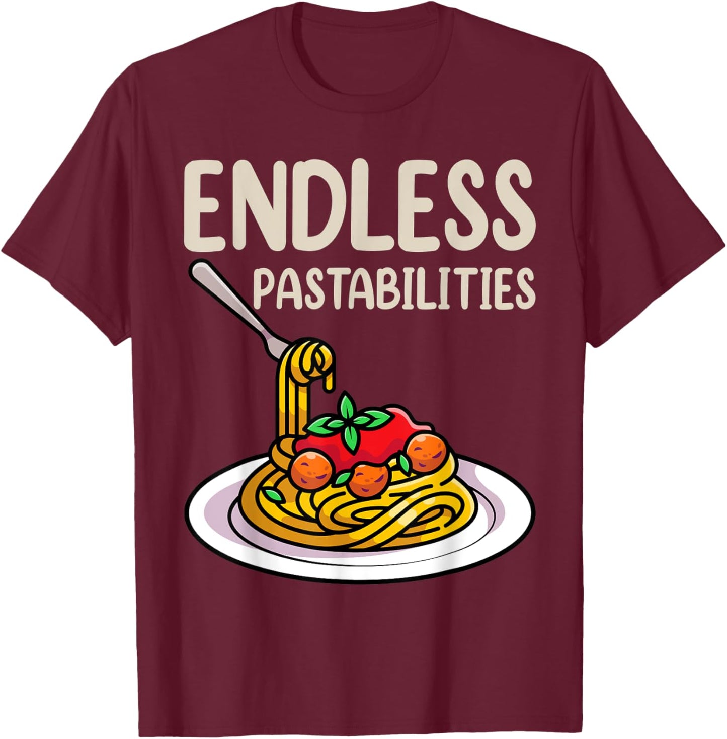 Endless Pastabilities Shirts, Foodie Pasta Lover T-Shirt - T-Shirt | Maroon