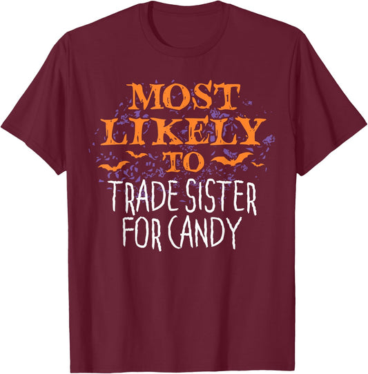 Most Likely To Halloween Trade Sister For Candy T-Shirt - T-Shirt | Maroon