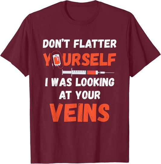 Don't Flatter Yourself Syringe Phlebotomist Medical Medicine T-Shirt - T-Shirt | Maroon