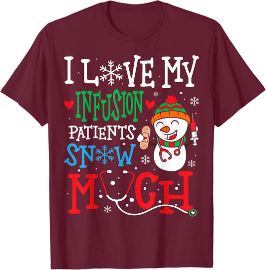I Love My Infusion Nurse Patients Snow Much Nurse Christmas T-Shirt - T-Shirt | Maroon