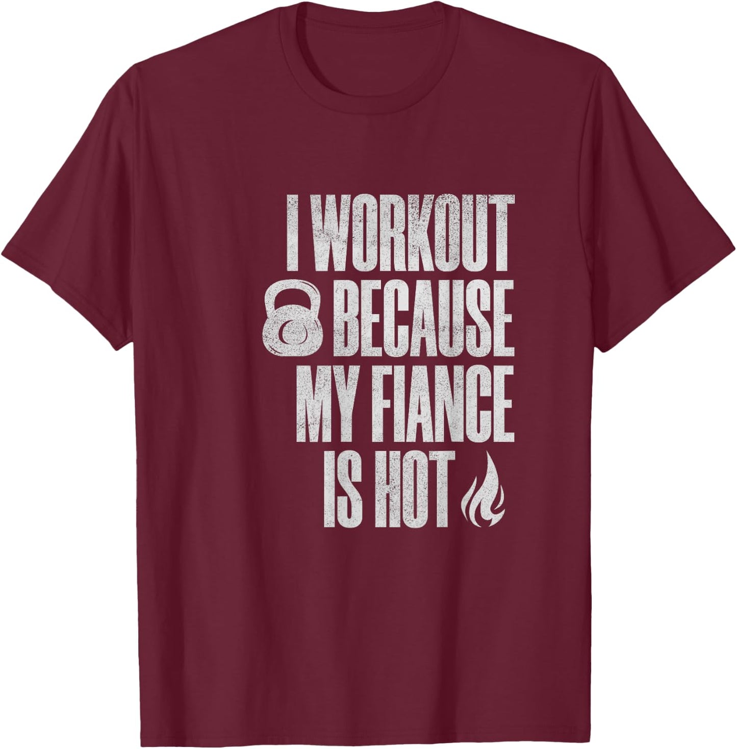 I Workout Because My Fiance Is Hot Funny Gym Trainer Lover T-Shirt - T-Shirt | Maroon