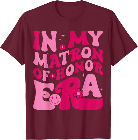 In My Matron Of Honor Era Funny Bridesmaid Wedding Groovy T-Shirt - T-Shirt | Maroon