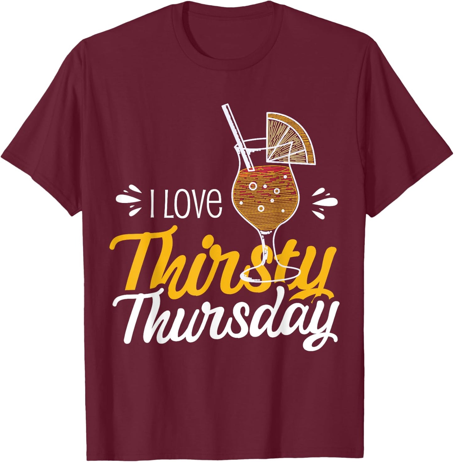 I Love Thirsty Thursday T-Shirt - T-Shirt | Maroon