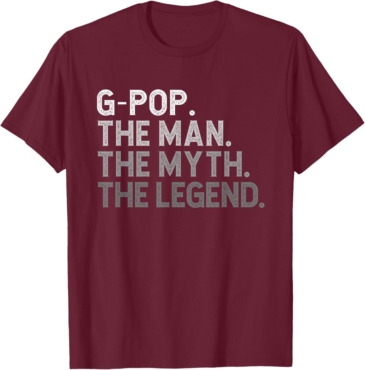 G-Pop The Man The Myth The Legend Funny Cool GPop T-Shirt - T-Shirt | Maroon