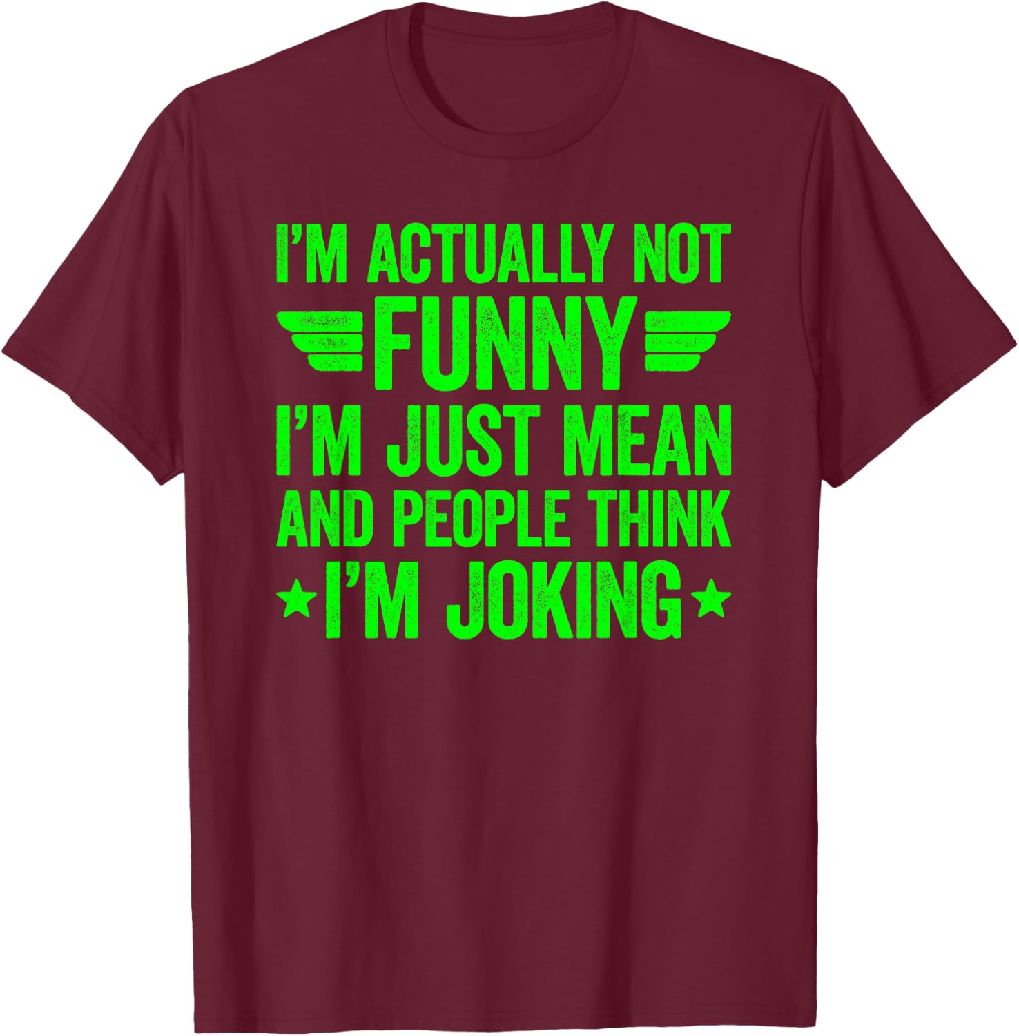I'm Actually Not Funny I'm Just Mean T-Shirt - T-Shirt | Maroon