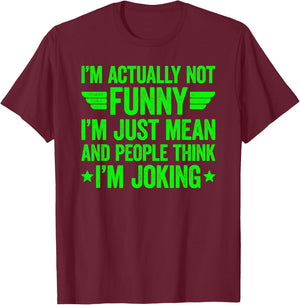 I'm Actually Not Funny I'm Just Mean T-Shirt - T-Shirt | Maroon