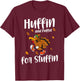 Huffin And Puffin For Stuffin - Funny Thanksgiving Turkey T-Shirt - T-Shirt | Maroon
