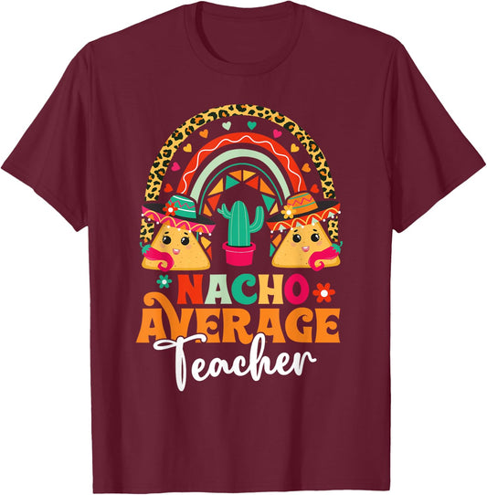 Nacho Average Teacher Cinco De Mayo Mexican Fiesta Rainbow Women T-Shirt - T-Shirt | Maroon