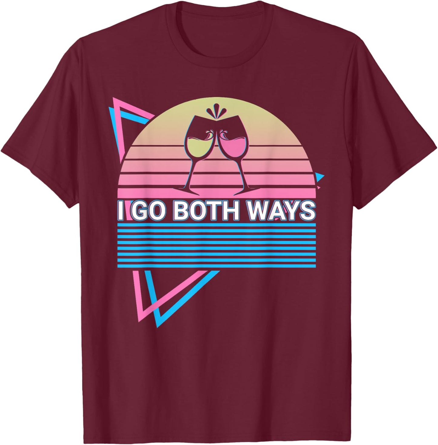 Wine Drinking Wine Drinker I Go Both Ways T-Shirt - T-Shirt | Maroon