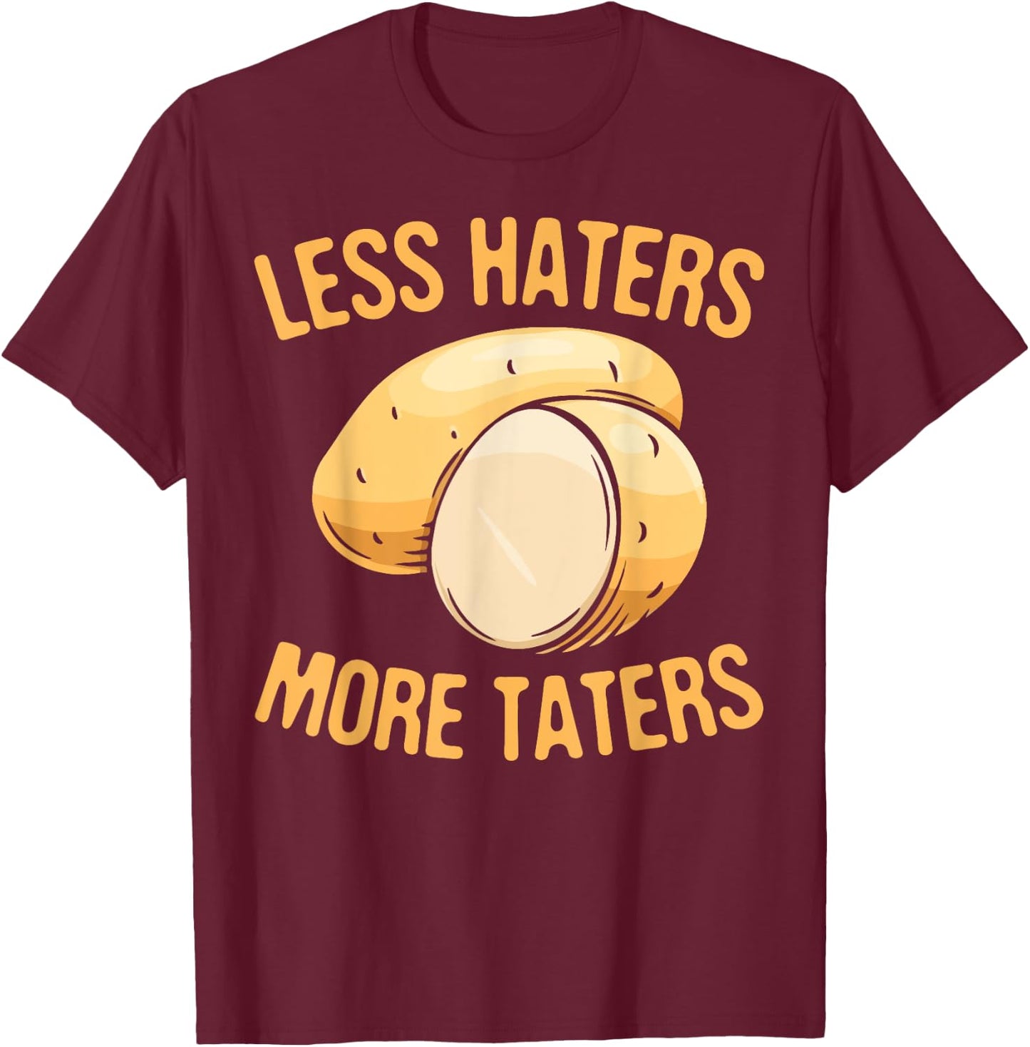 Less Haters - More Taters - Veggies - Vegetarian Go Vegan T-Shirt - T-Shirt | Maroon