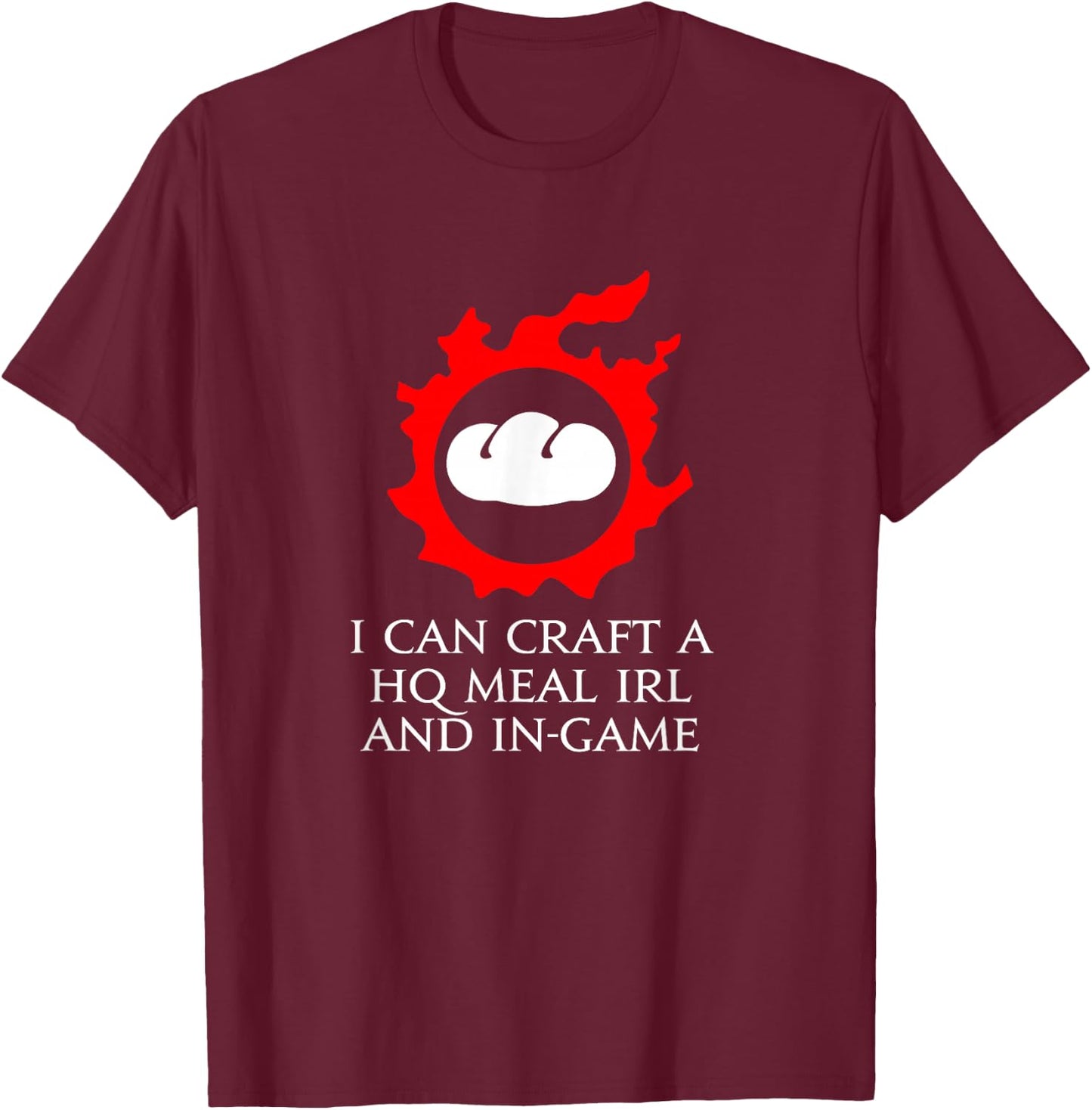 I can craft a HQ Meal IRL and in-game - culinarian MMORPG T-Shirt - T-Shirt | Maroon
