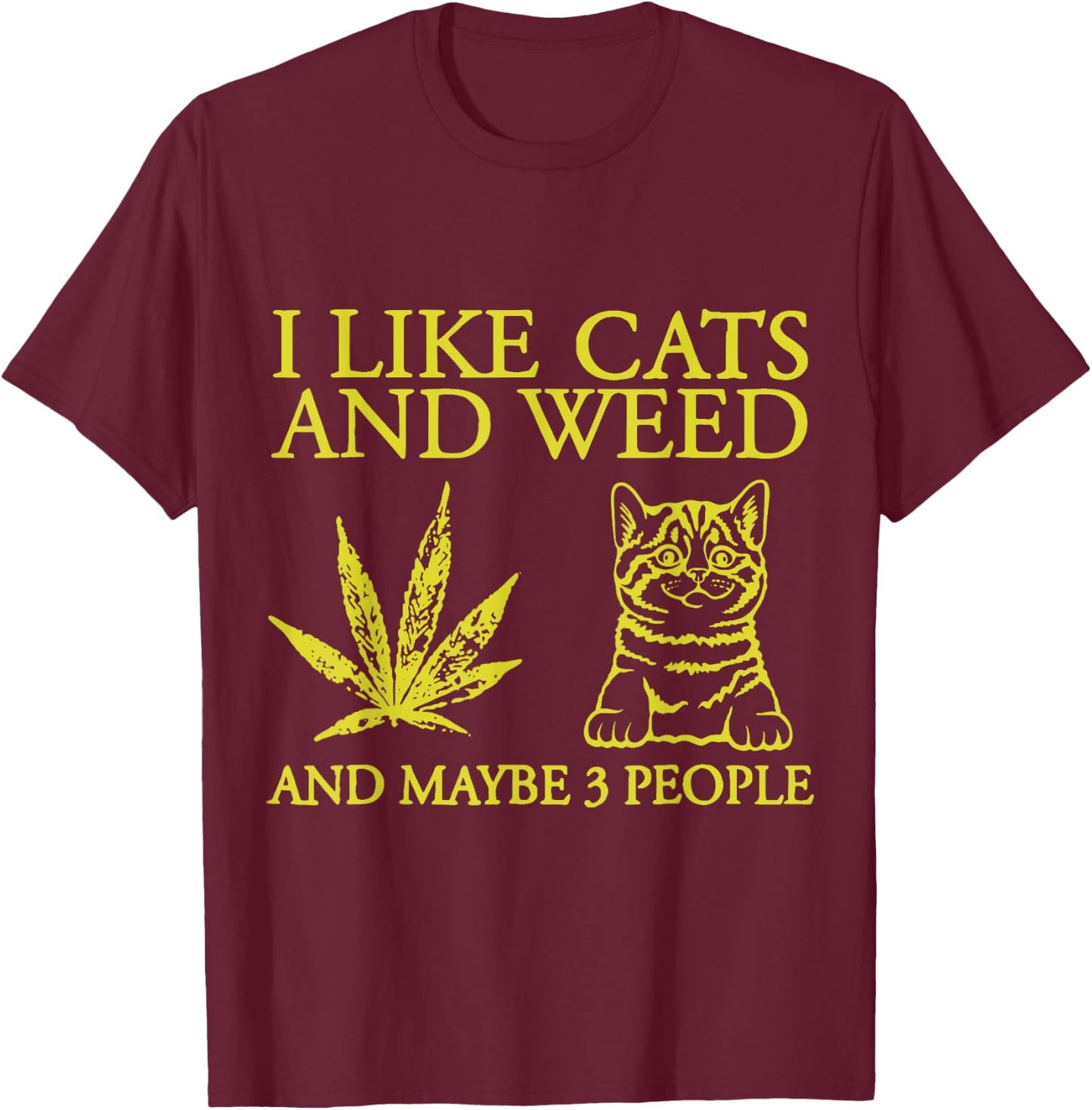 I Like Cats And Weed And Maybe 3 People Funny Cat Lover T-Shirt - T-Shirt | Maroon