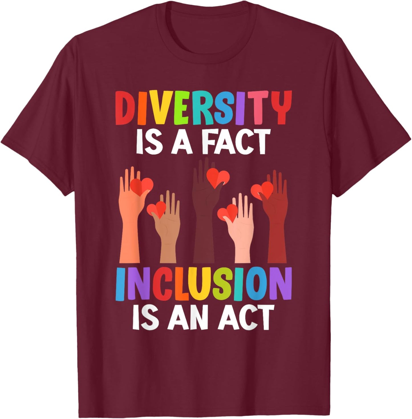 Diversity is a fact Inclusion is an Act Diversity Inclusion T-Shirt - T-Shirt | Maroon