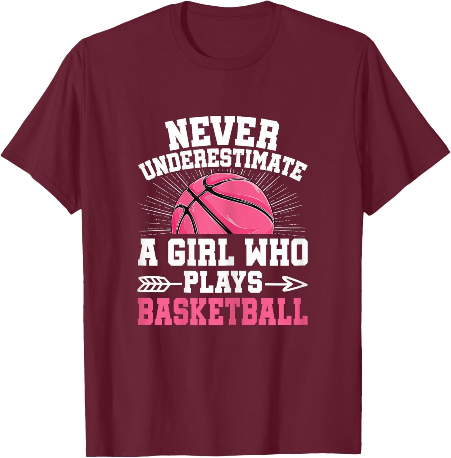 Never Underestimate A Girl Who Plays Basketball Lover Women T-Shirt - T-Shirt | Maroon