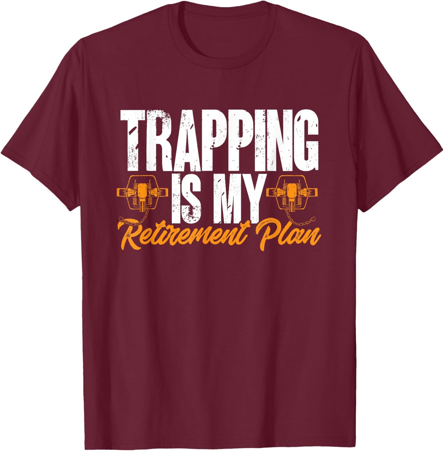Trapping Is My Retirement Plan Trap Hunting Trapper T-Shirt - T-Shirt | Maroon