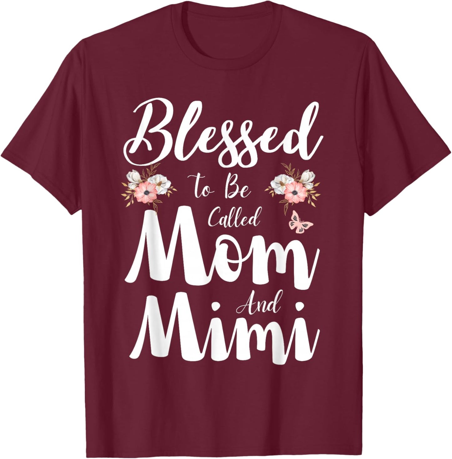Blessed To Be Called Mom And Mimi Floral Cute Mothers Day T-Shirt - T-Shirt | Maroon
