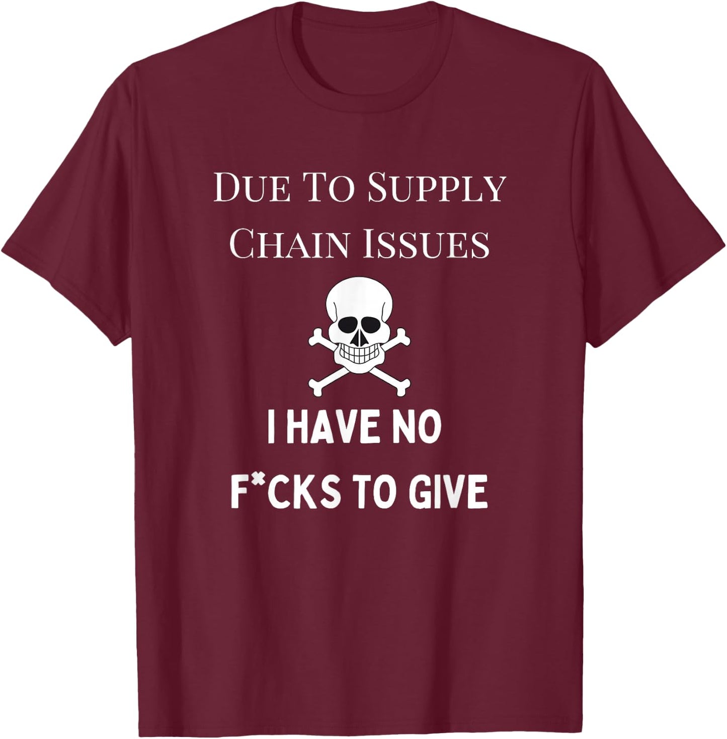 No Fucks to Give, Due to Supply Chain Issues, Zero Fucks T-Shirt - T-Shirt | Maroon