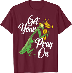 Get Your Pray On Praying Mantis Future Entomologist T-Shirt - T-Shirt | Maroon