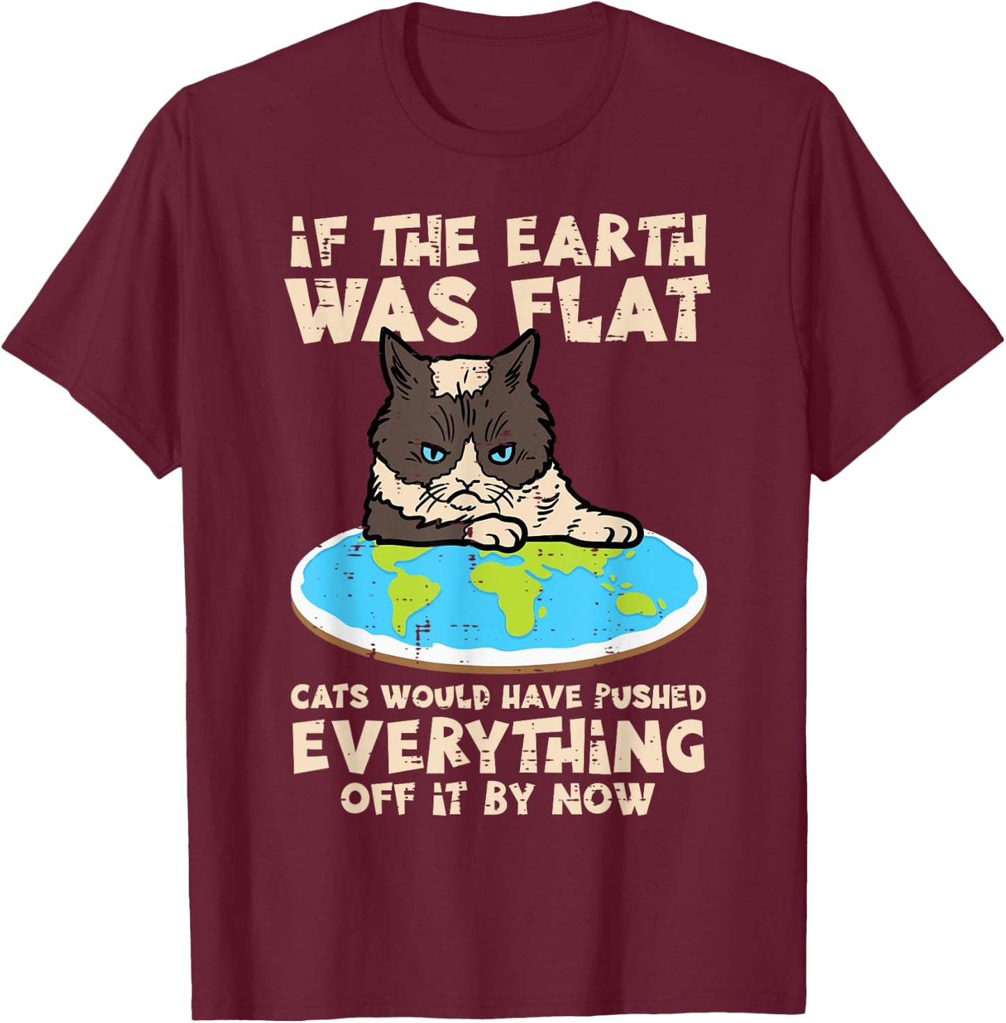 If Earth Was Flat Cat Pushed Everything Funny Men Women Kids T-Shirt - T-Shirt | Maroon
