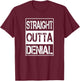 Straight Outta Denial Truth Acceptance Reality T-Shirt - T-Shirt | Maroon