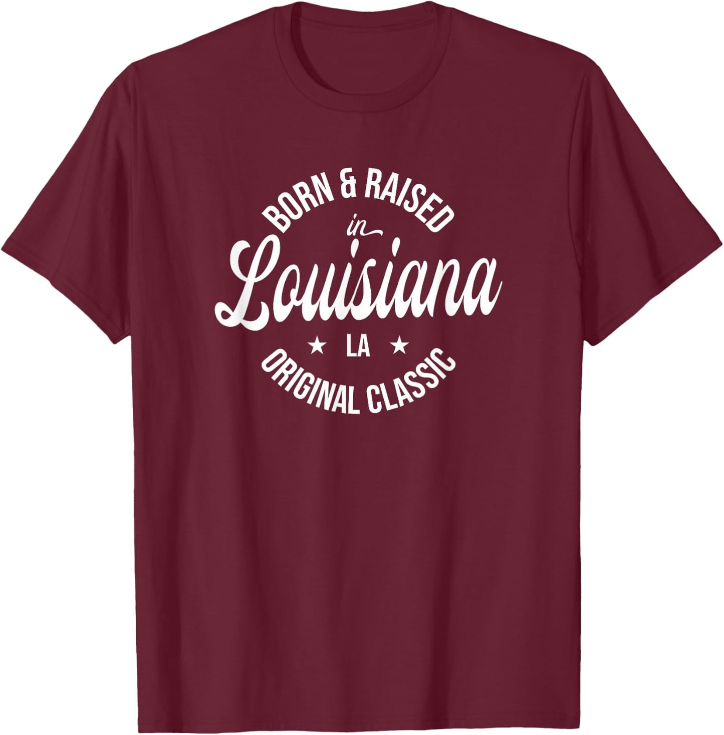 Born and Raised in Louisiana T-Shirt - T-Shirt | Maroon
