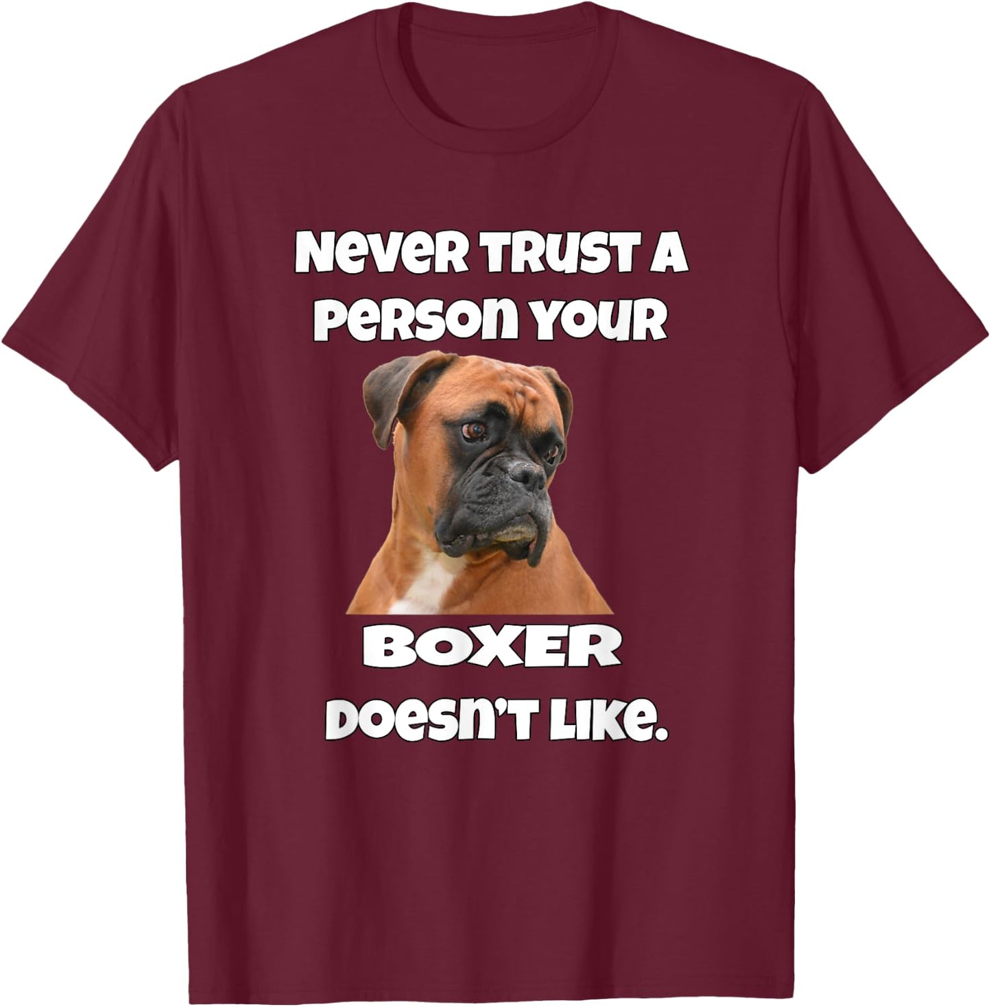 Boxer Pet Dog Owner Design Never Trust A Person Your Boxer T-Shirt - T-Shirt | Maroon