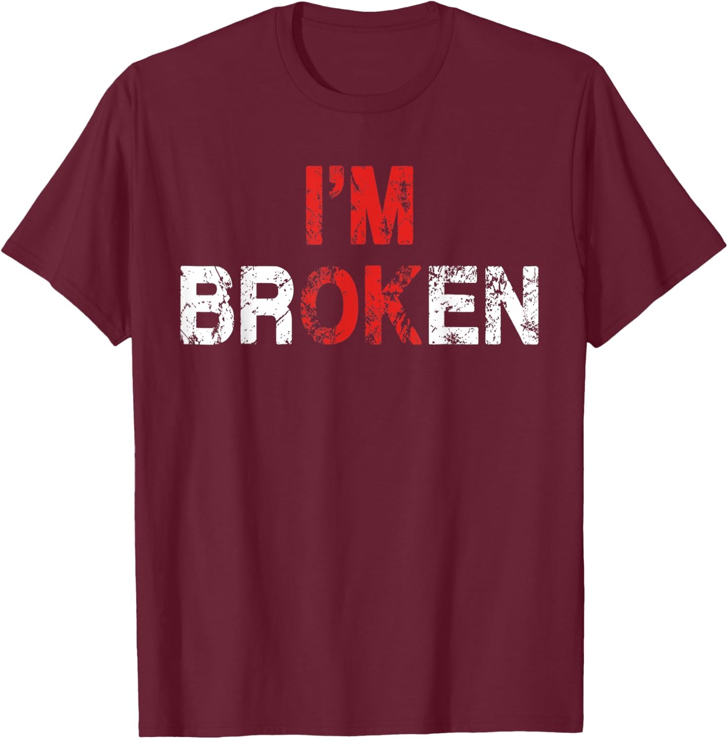 I'm Ok I'm Broken Invisible Illness Mental Health Awareness T-Shirt - T-Shirt | Maroon