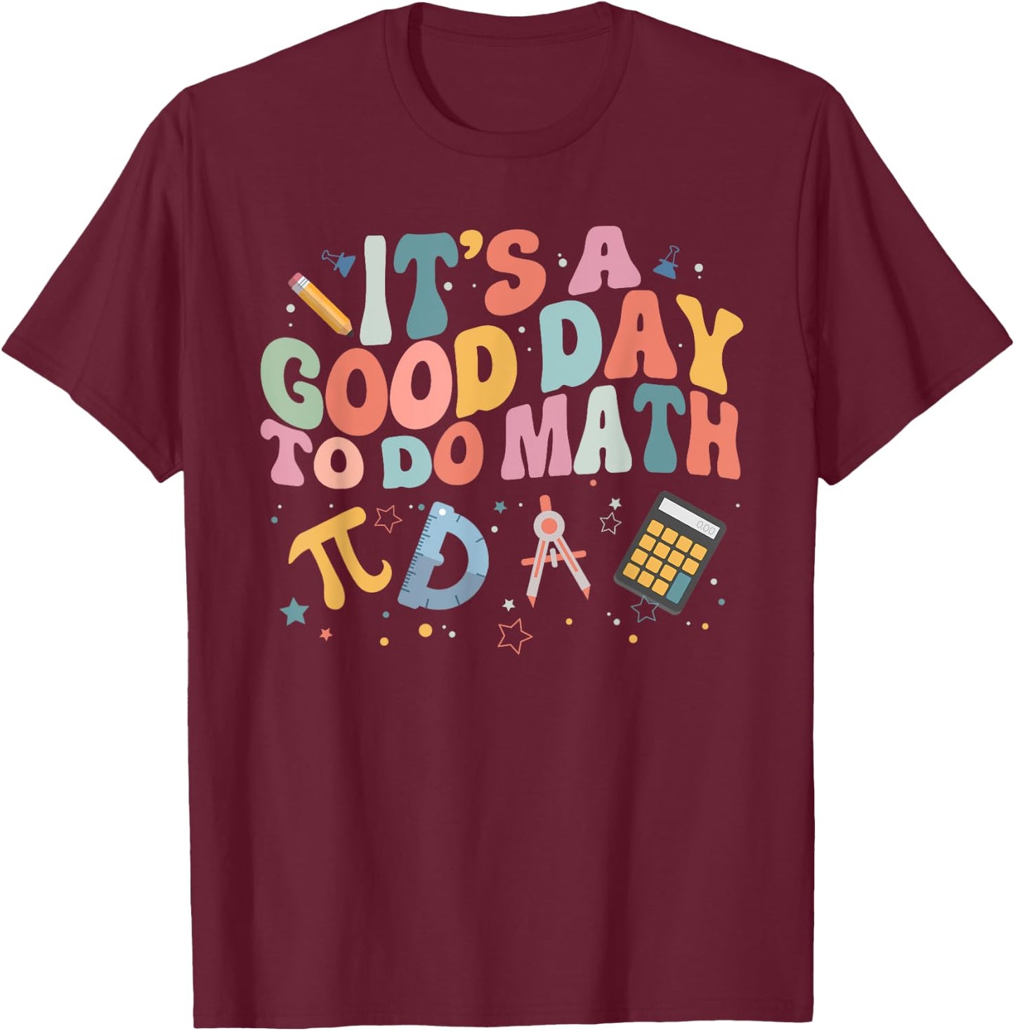 Math Teacher It's A Good Day To Do Math Mathematics T-Shirt - T-Shirt | Maroon