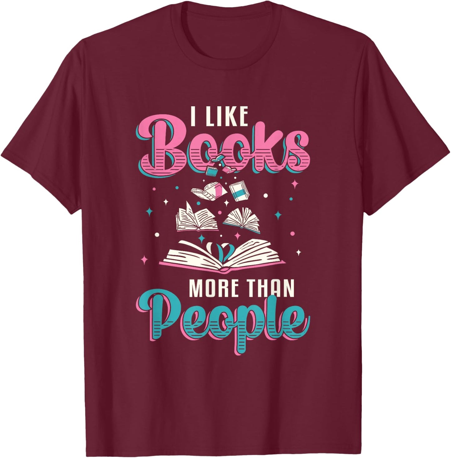 I like books more than people who read books T-Shirt - T-Shirt | Maroon