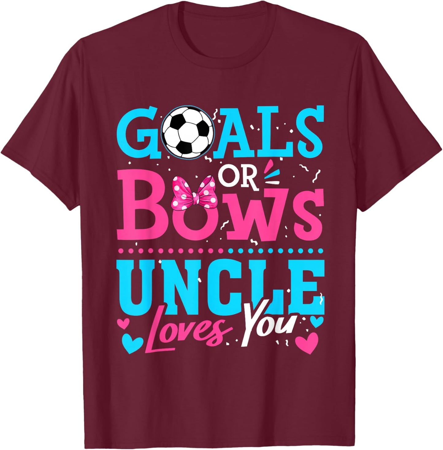 Gender Reveal Goals Or Bows Uncle Loves You Soccer T-Shirt - T-Shirt | Maroon