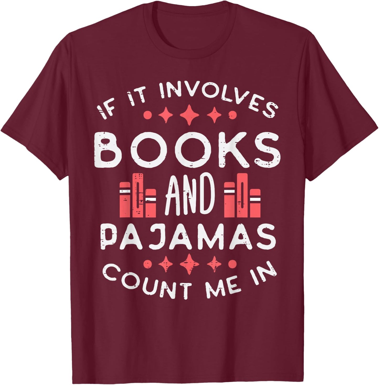 Books And Pajamas Count Me In Funny Reading Bookworm Women T-Shirt - T-Shirt | Maroon