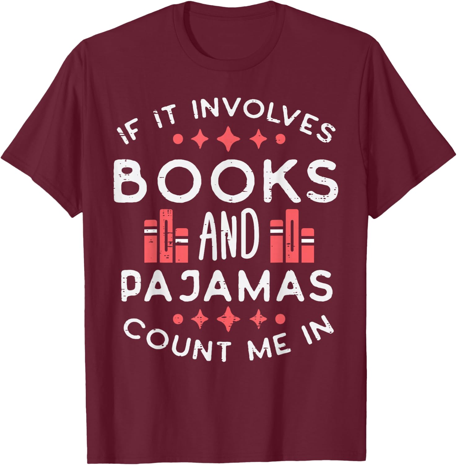 Books And Pajamas Count Me In Funny Reading Bookworm Women T-Shirt - T-Shirt | Maroon