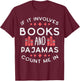 Books And Pajamas Count Me In Funny Reading Bookworm Women T-Shirt - T-Shirt | Maroon