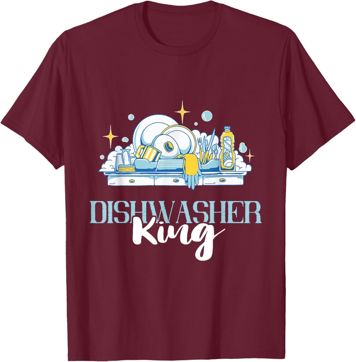 Dishwasher King Dishwashing Dish Washing Dishes T-Shirt - T-Shirt | Maroon