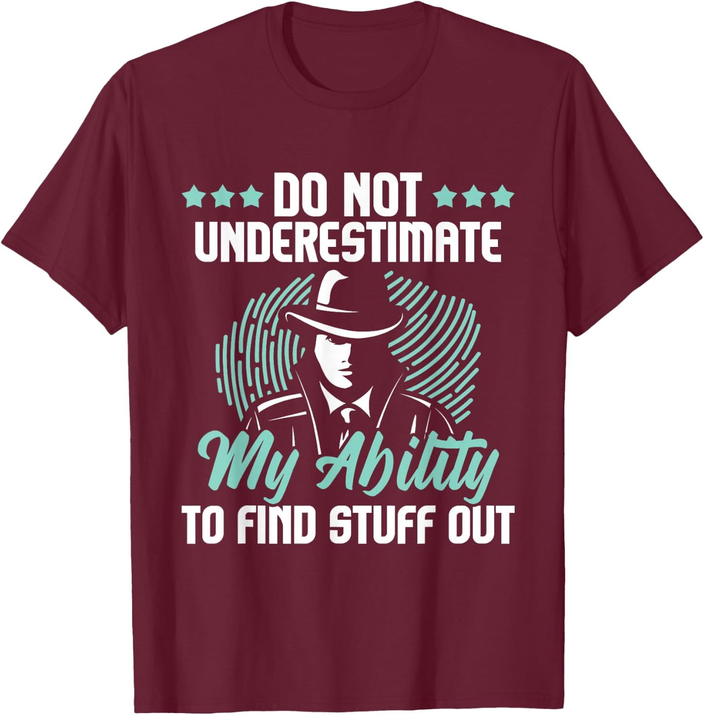 Do Not Underestimate Me - Private Detective Investigator Spy T-Shirt - T-Shirt | Maroon