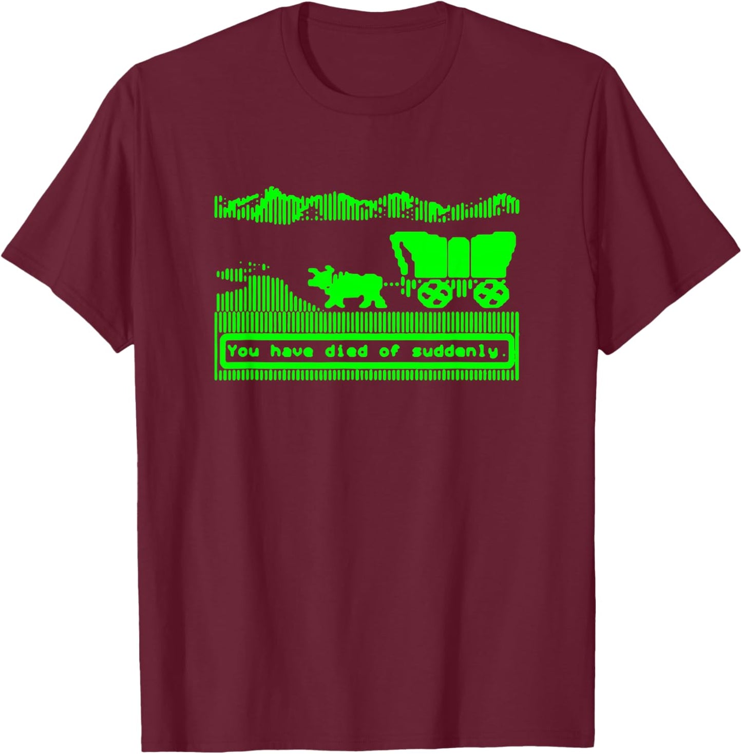 You have died of suddenly T-Shirt - T-Shirt | Maroon