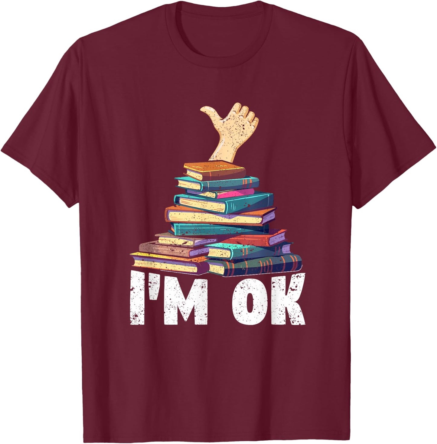 I'm Ok Funny Books Reader Librarian Bookworm Book Lover T-Shirt - T-Shirt | Maroon