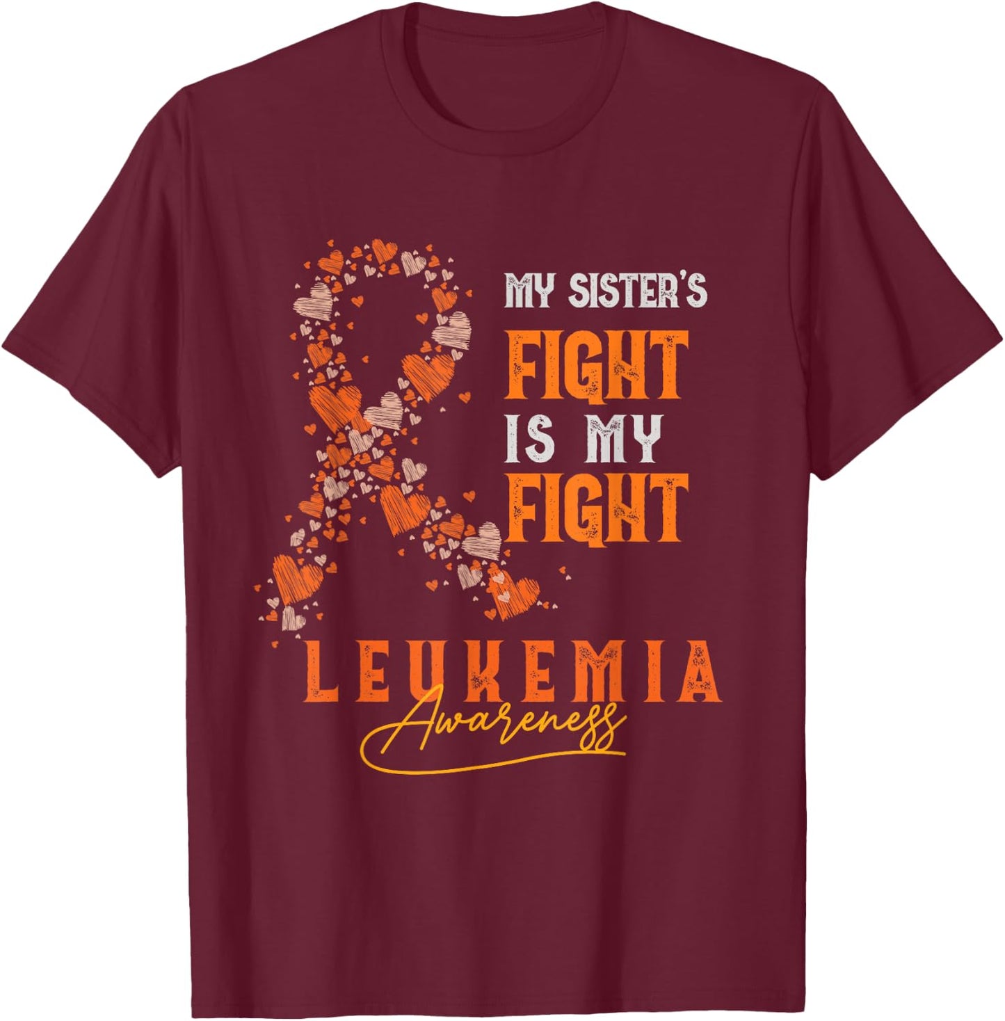 My Sister's Fight Is My Fight Leukemia Survivor Support Team T-Shirt - T-Shirt | Maroon