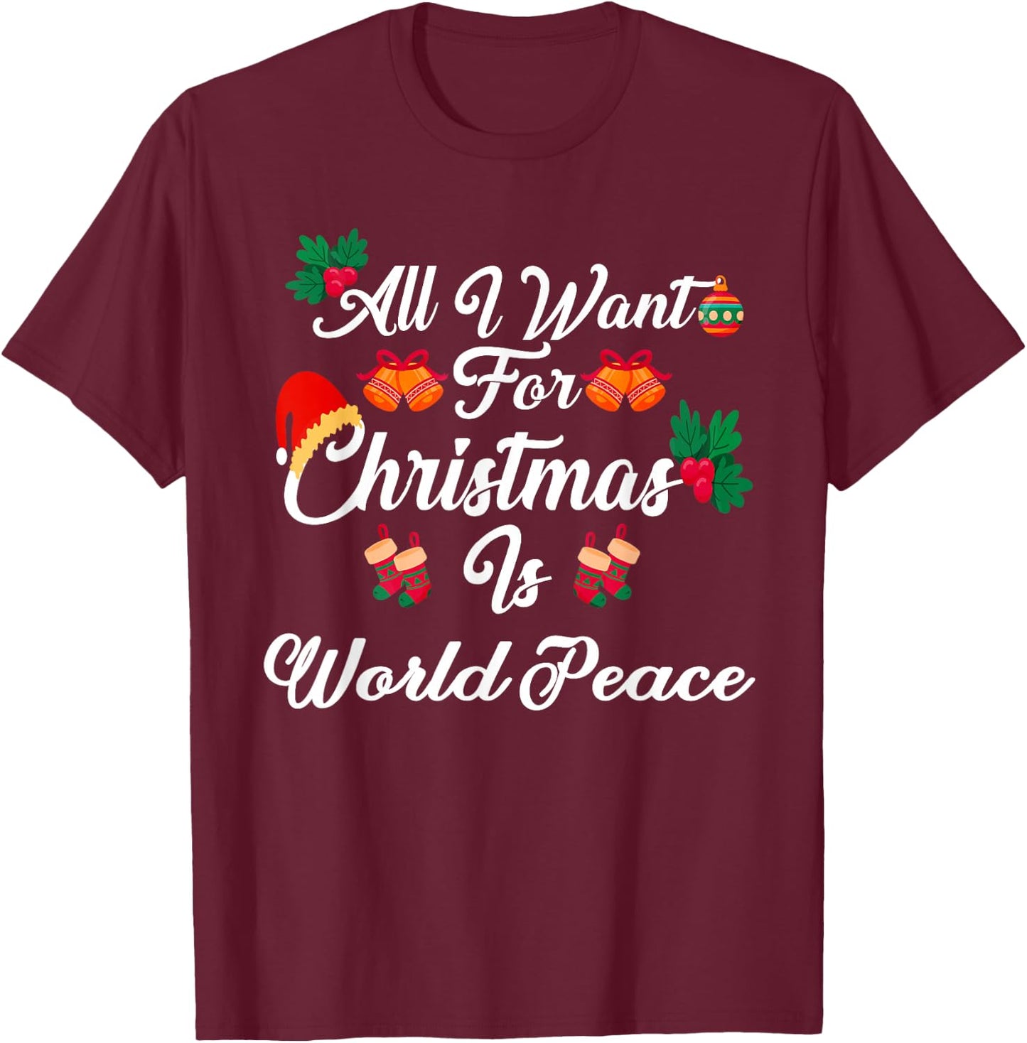 All I Want For Christmas Is World Peace T-Shirt - T-Shirt | Maroon
