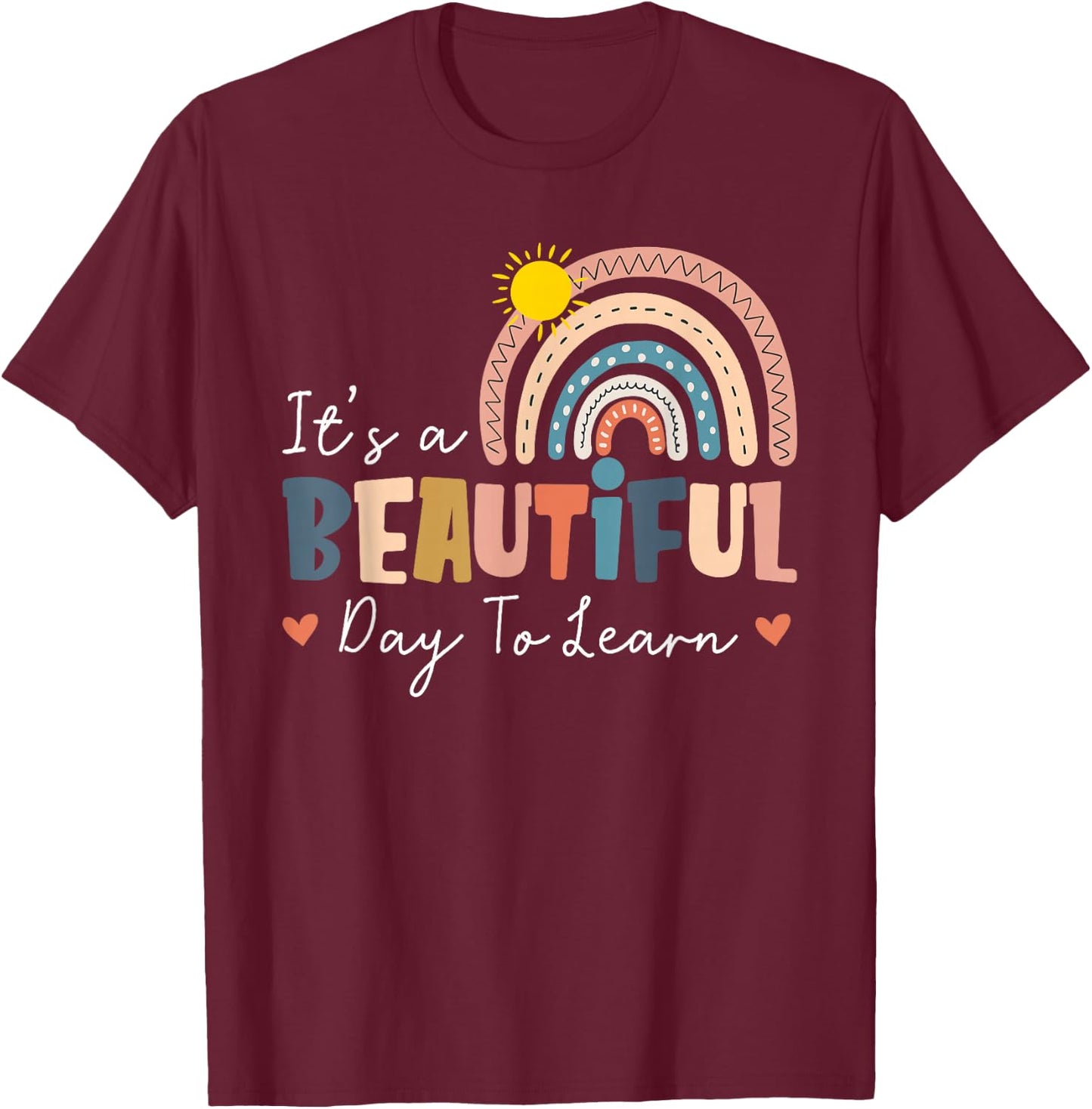 It's A Beautiful Day to Learn Cute Rainbow Boho Teacher Gift T-Shirt - T-Shirt | Maroon