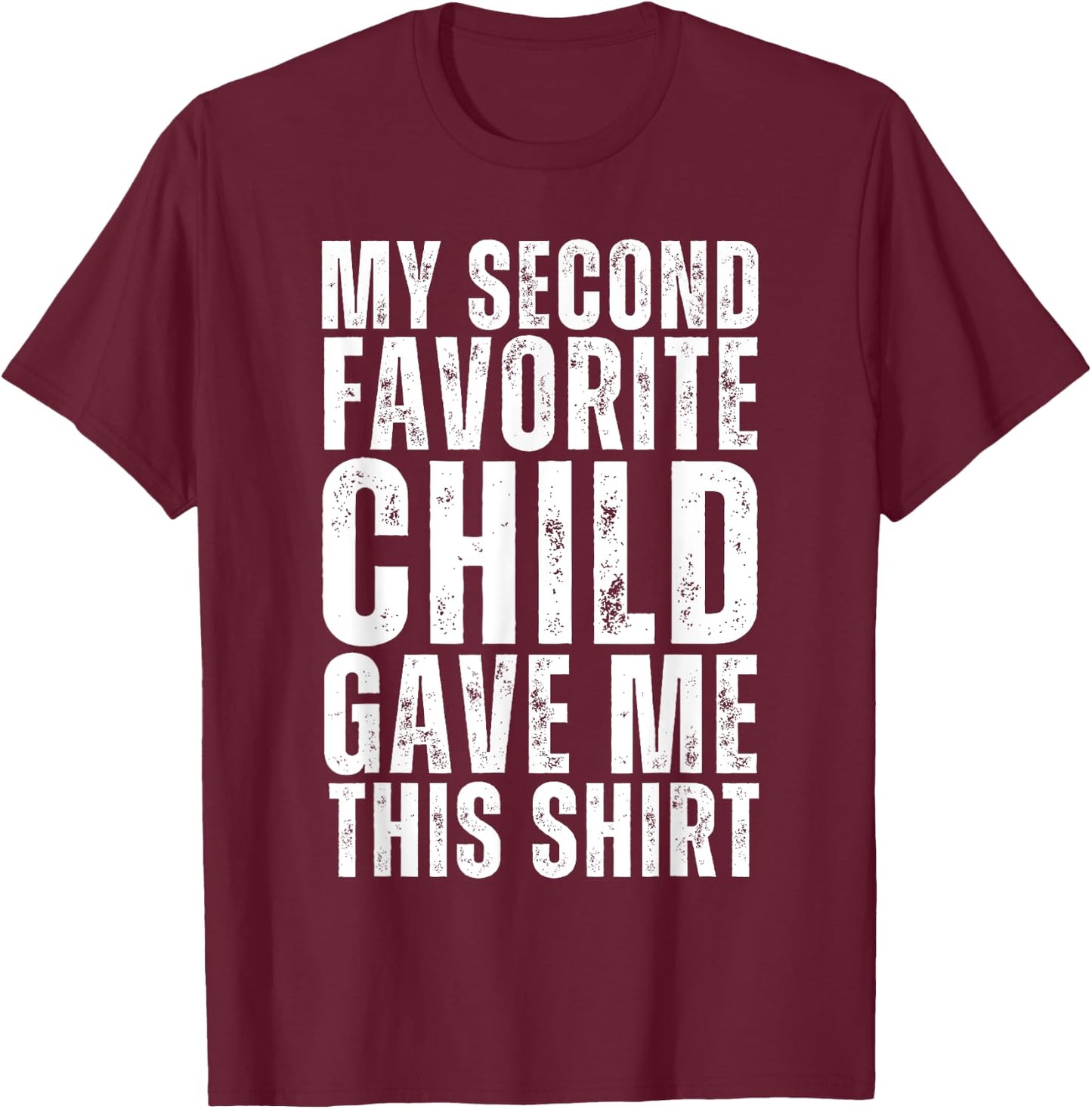 Funny My Second Favorite Child Gave Me This Shirt Christmas T-Shirt - T-Shirt | Maroon