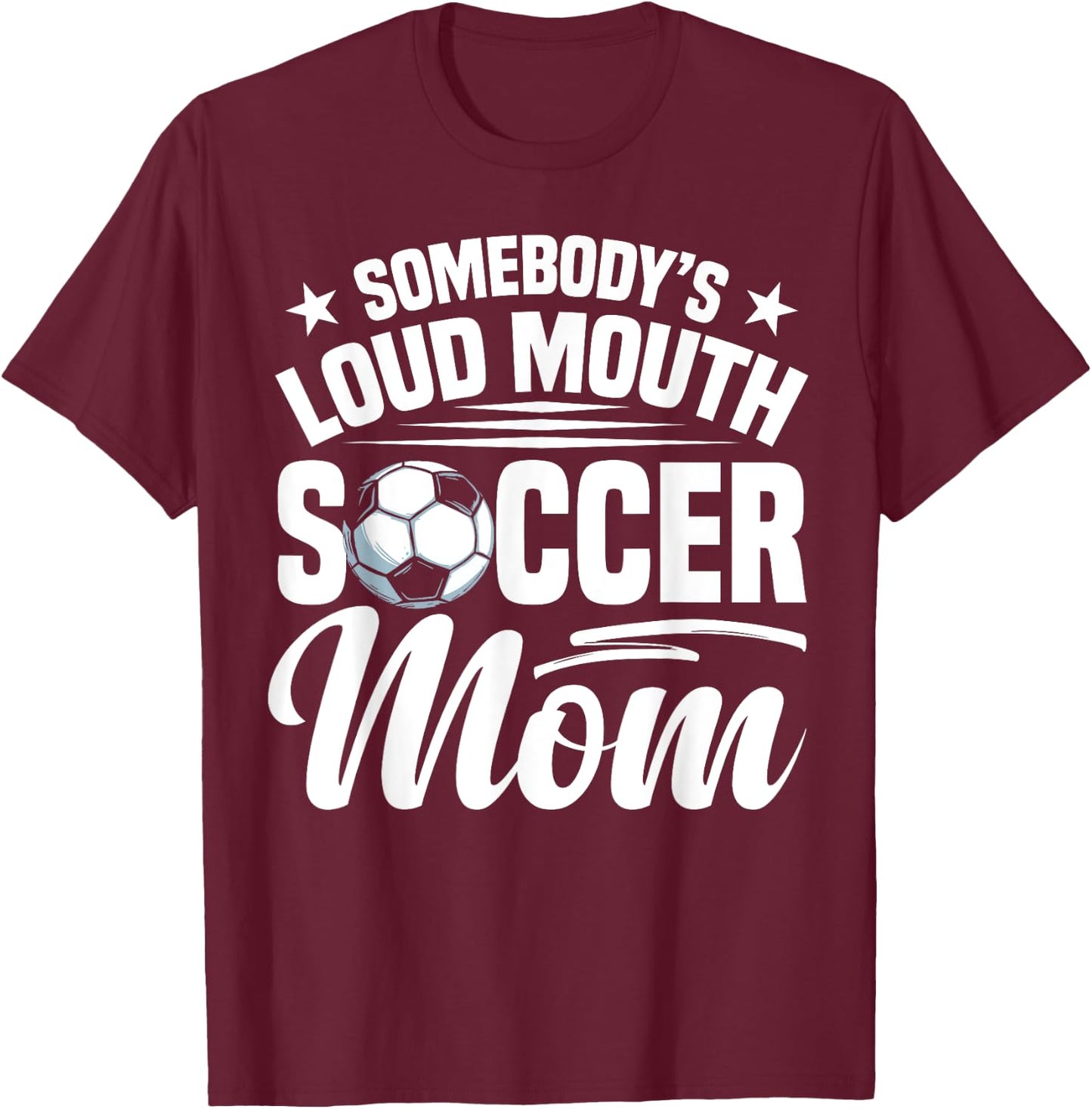 Soccer Mama Soccer Coach Soccer Player Loud Soccer Mom T-Shirt - T-Shirt | Maroon