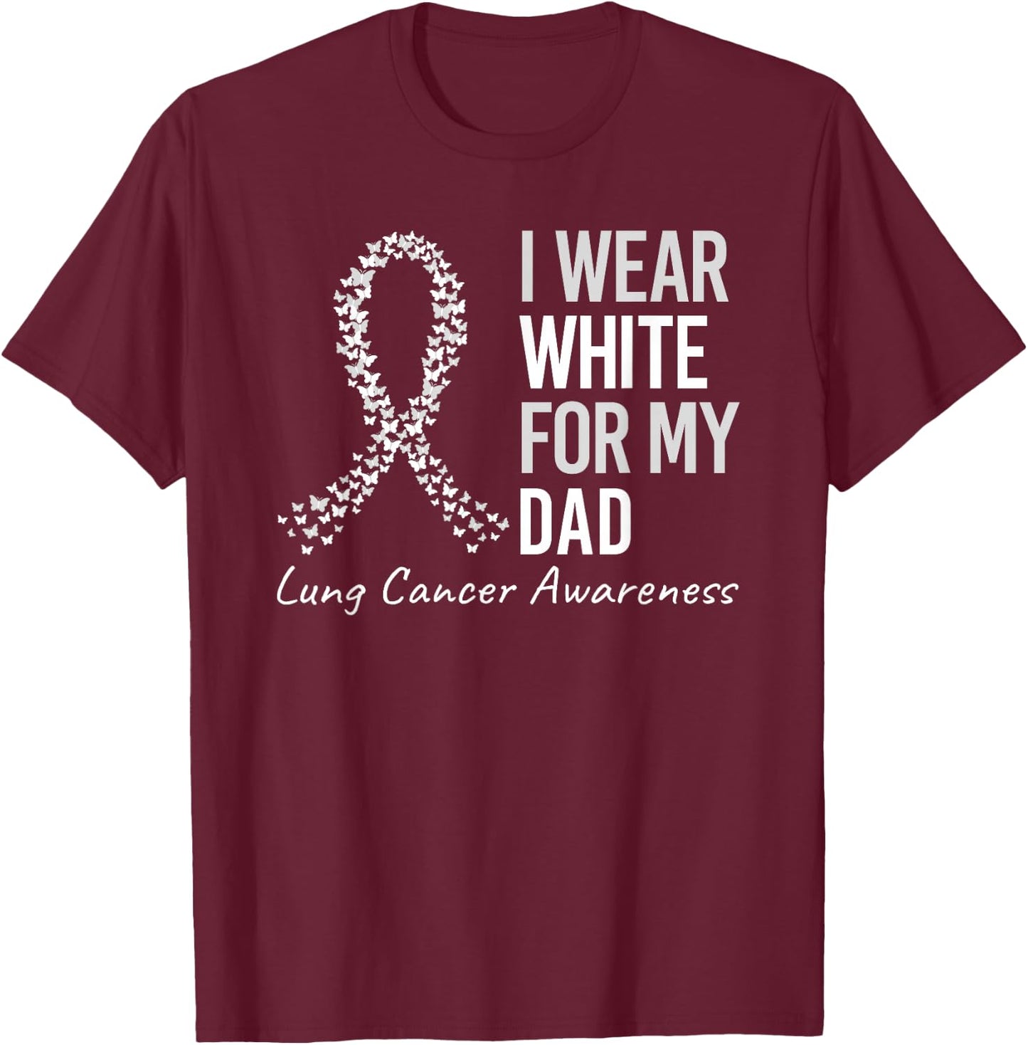 I Wear White For My Dad Lung Cancer Awareness White Ribbon T-Shirt - T-Shirt | Maroon