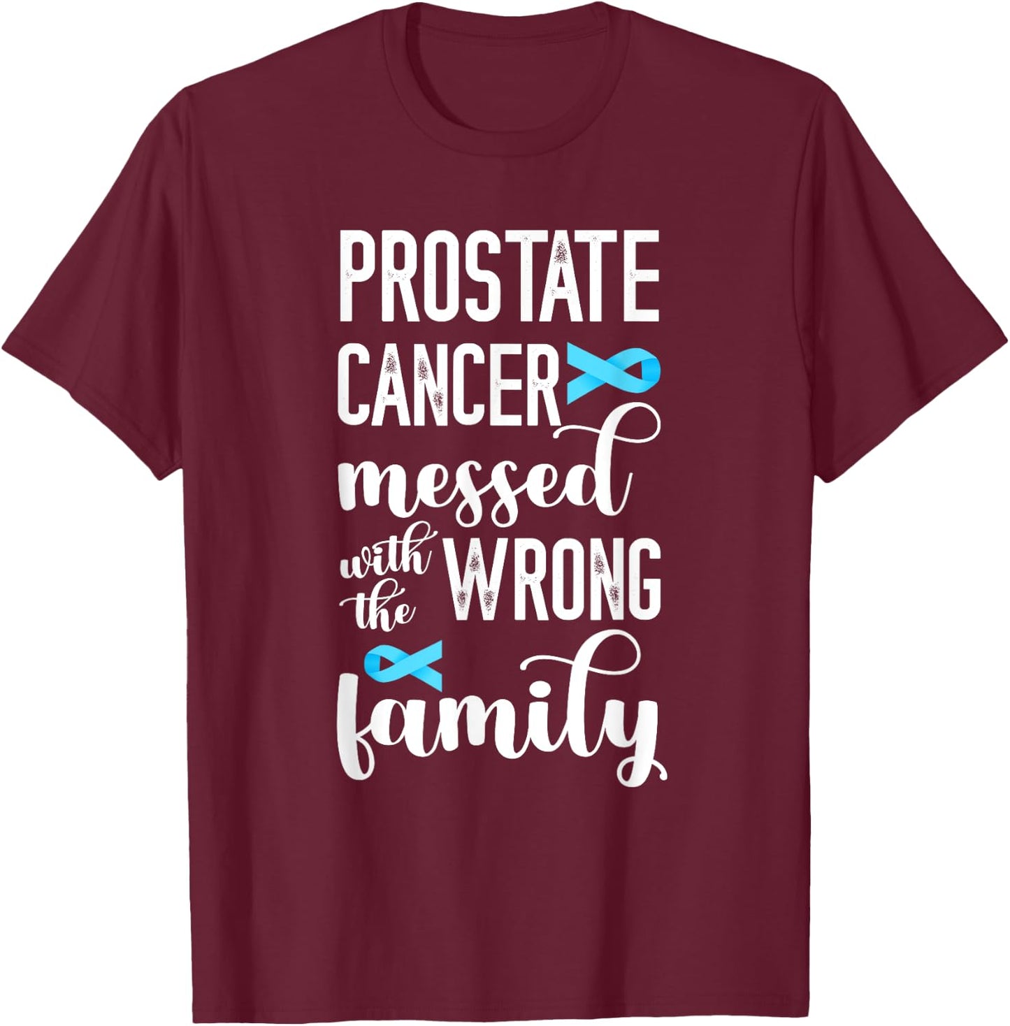 Prostate Cancer Messed Wrong Family Prostate Cancer Support T-Shirt - T-Shirt | Maroon