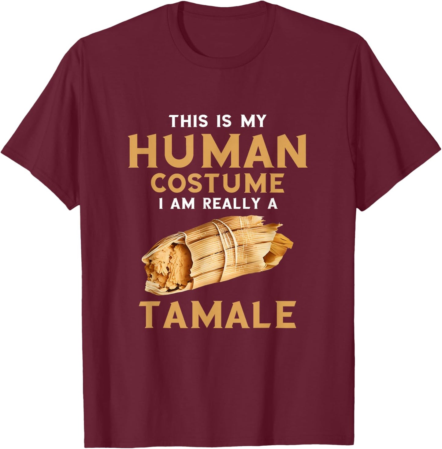 Tamale Human Costume Tamales Lover Mexican Food T-Shirt - T-Shirt | Maroon