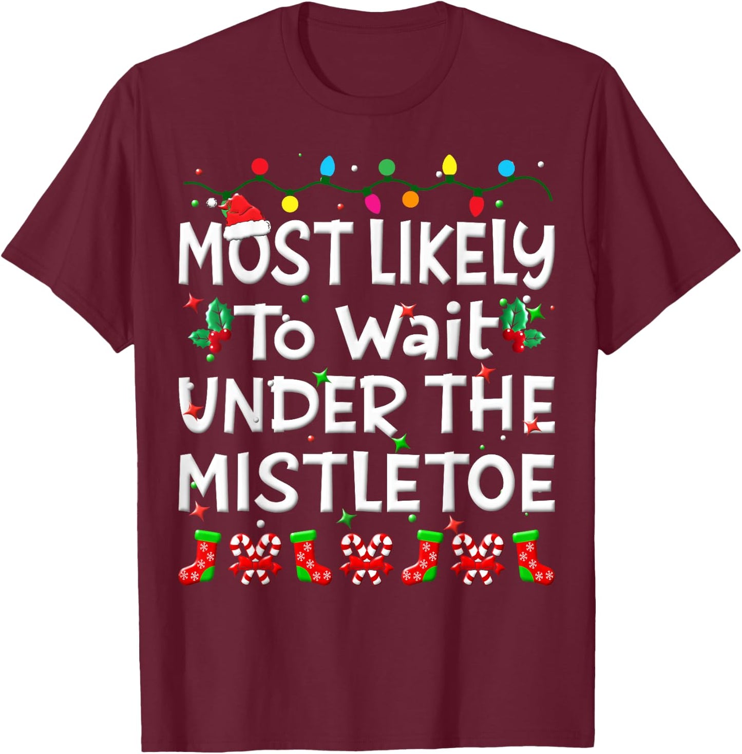 Most Likely To Wait Under The Mistletoe Christmas Family Joy T-Shirt - T-Shirt | Maroon