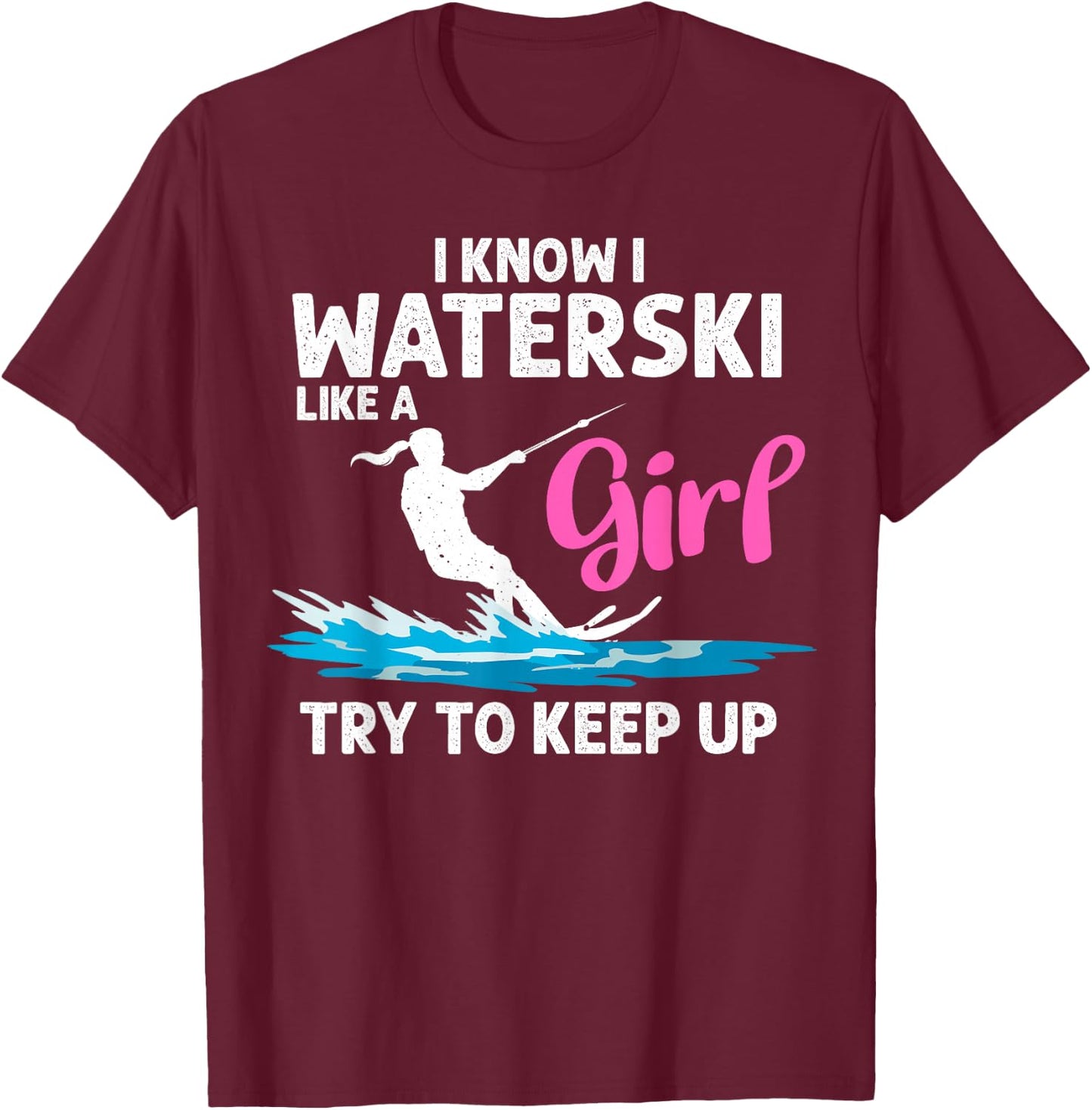 Funny Water Ski Designs Girls Water Skier Athletes T-Shirt - T-Shirt | Maroon